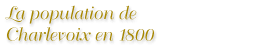 La population de Charlevoix en 1800