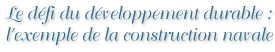 Le d&eacute;fi du d&eacute;veloppement durable: l'exemple de la construction navale